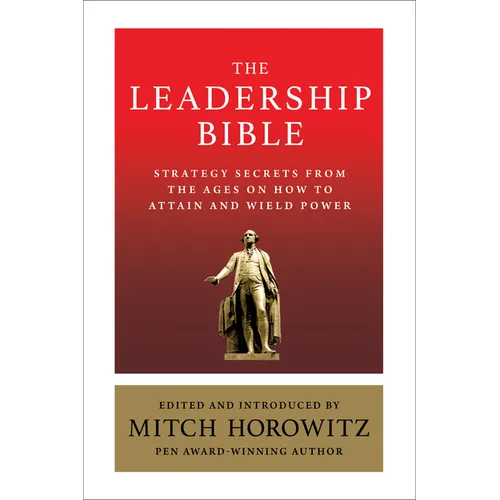 The Leadership Bible: Strategy Secrets from Across the Ages on How to Attain and Wield Power Including Works by Sun Tzu, Ralph Waldo Emerson, Napoleon - Paperback