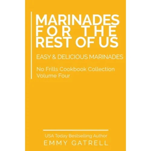 Marinades For the Rest of Us: Easy & Delicious Marinades - Paperback
