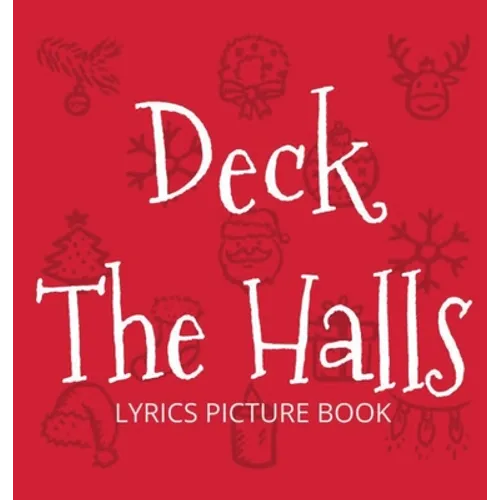 Deck the Halls Lyrics Picture Book: Family Christmas Carols, Songs for Kids to Sing - Hardcover