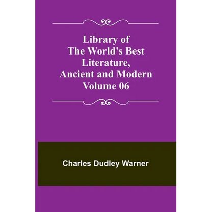 Library of the World's Best Literature, Ancient and Modern Volume 06 - Paperback