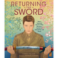 Returning the Sword: How a Japanese Sword of War Became a Symbol of Friendship and Peace - Hardcover