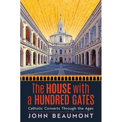 The House With a Hundred Gates: Catholic Converts Through the Ages - Paperback