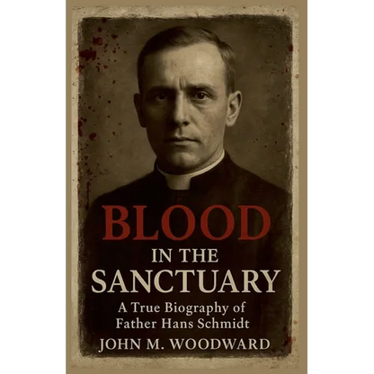 Blood in the Sanctuary: A True Biography of Father Hans Schmidt - Paperback
