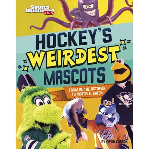 Hockey's Weirdest Mascots: From Al the Octopus to Victor E. Green - Hardcover