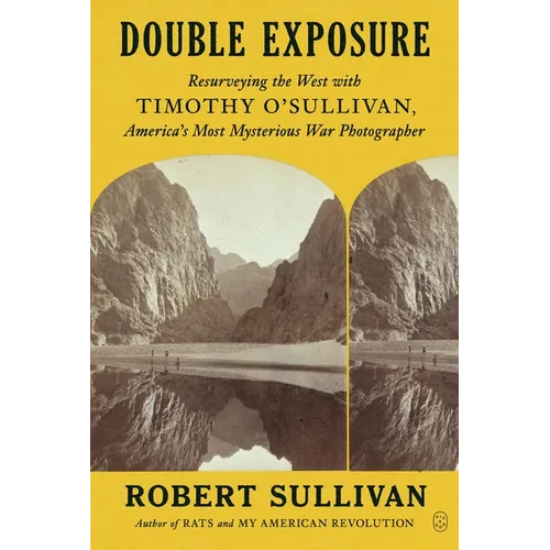 Double Exposure: Resurveying the West with Timothy O'Sullivan, America's Most Mysterious War Photographer - Paperback