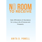 No Room to Receive: Daily Affirmations of Abundance for Living a Life of Purpose and Prosperity - Hardcover