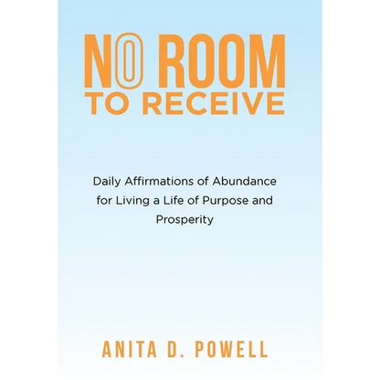 No Room to Receive: Daily Affirmations of Abundance for Living a Life of Purpose and Prosperity - Hardcover
