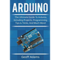 Arduino: The ultimate guide to Arduino, including projects, programming tips & tricks, and much more! - Paperback