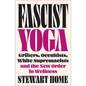 Fascist Yoga: Grifters, Occultists, White Supremacists, and the New Order in Wellness - Paperback