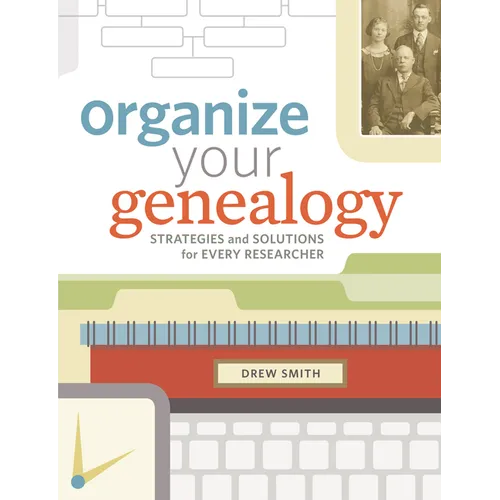 Organize Your Genealogy: Strategies and Solutions for Every Researcher - Paperback
