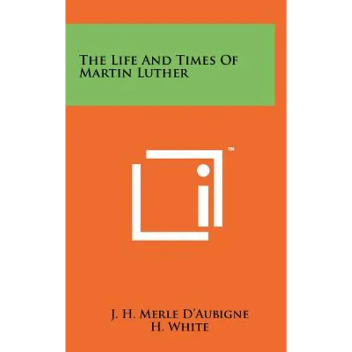 The Life And Times Of Martin Luther - Hardcover