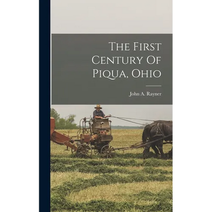 The First Century Of Piqua, Ohio - Hardcover