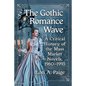 The Gothic Romance Wave: A Critical History of the Mass Market Novels, 1960-1993 - Paperback