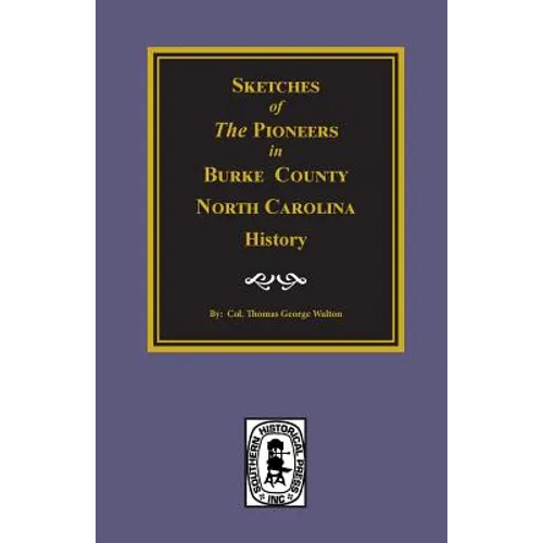 Sketches of the Pioneers in Burke County, North Carolina History - Paperback
