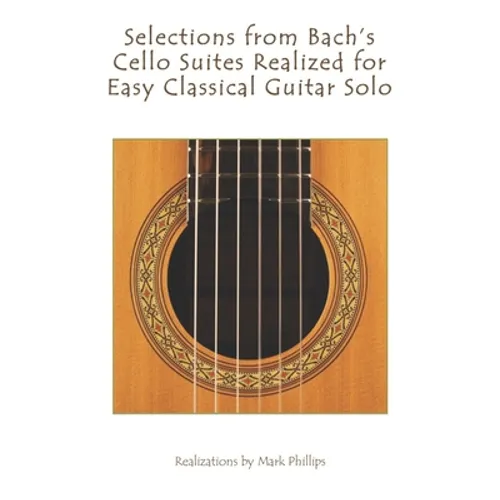 Selections from Bach's Cello Suites Realized for Easy Classical Guitar Solo - Paperback