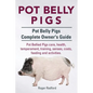 Pot Belly Pigs. Pot Belly Pigs Complete Owners Guide. Pot Bellied Pigs care, health, temperament, training, senses, costs, feeding and activities. - Paperback