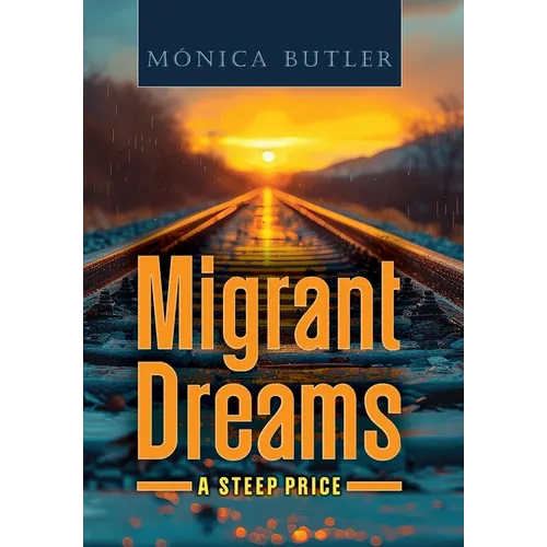 Migrant Dreams: A Steep Price - Hardcover