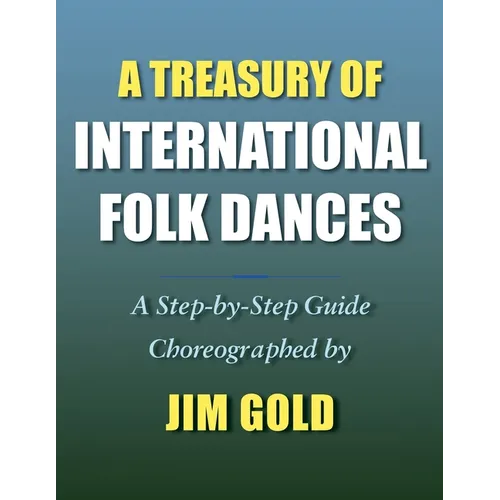 A Treasury of International Folk Dances: A Step-by-Step Guide - Paperback