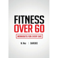 Fitness Over 60: Workouts For Every Day - Paperback