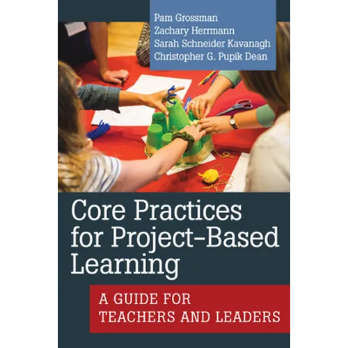 Core Practices for Project-Based Learning: A Guide for Teachers and Leaders - Paperback