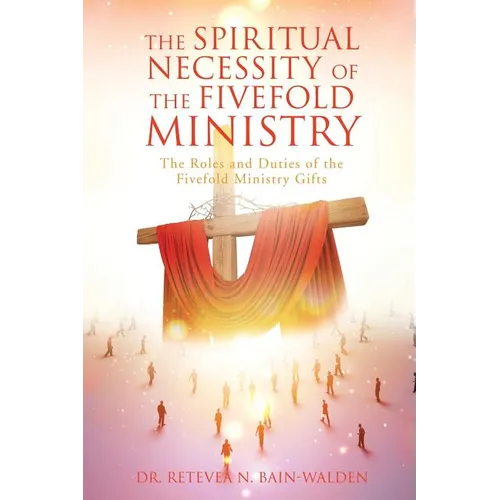 The Spiritual Necessity of the Fivefold Ministry - Paperback