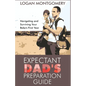 Expectant Dad's Preparation Guide: Navigating and Surviving Your Baby's First Year - Paperback