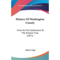 History Of Washington County: From Its First Settlement To The Present Time (1871) - Hardcover