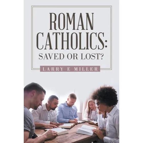 Roman Catholics: Saved or Lost? - Paperback