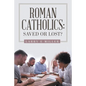 Roman Catholics: Saved or Lost? - Paperback