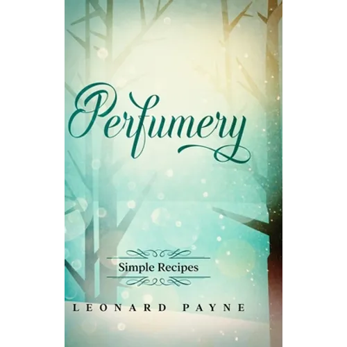 Perfumery: Simple Recipes - Hardcover