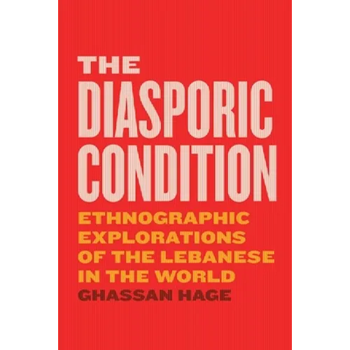 The Diasporic Condition: Ethnographic Explorations of the Lebanese in the World - Hardcover