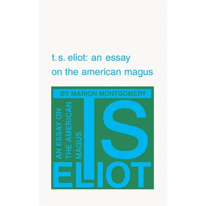 T. S. Eliot: An Essay on the American Magus - Paperback
