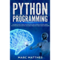 Python Programming: The Complete guide to Learn Python Step by Step. Learn the Secrets of Machine Learning, Data Science Analysis and Arti - Paperback