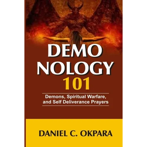 Demonology 101: Demons, Spiritual Warfare, and Self Deliverance Prayers - Paperback