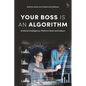 Your Boss Is an Algorithm: Artificial Intelligence, Platform Work and Labour - Paperback