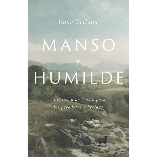 Manso Y Humilde: El Corazón de Cristo Para Los Pecadores Y Heridos - Paperback