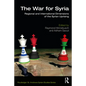 The War for Syria: Regional and International Dimensions of the Syrian Uprising - Paperback