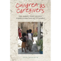 Children as Caregivers: The Global Fight Against Tuberculosis and HIV in Zambia - Paperback