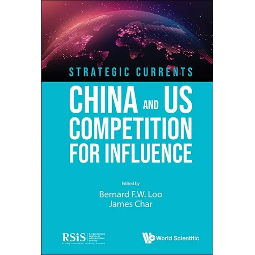 Strategic Currents: China and Us Competition for Influence - Paperback