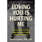 Loving You Is Hurting Me: A New Approach to Healing Trauma Bonds and Creating Authentic Connection - Paperback
