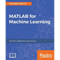 MATLAB for Machine Learning: Practical examples of regression, clustering and neural networks - Paperback
