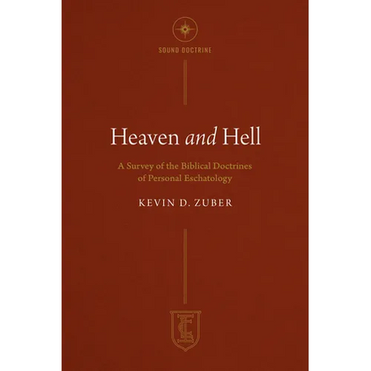 Heaven and Hell: A Survey of the Biblical Doctrines of Personal Eschatology - Paperback
