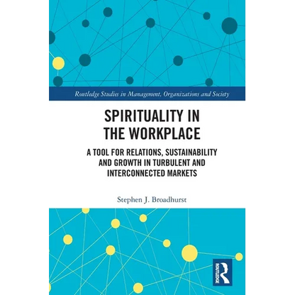 Spirituality in the Workplace: A Tool for Relations, Sustainability and Growth in Turbulent and Interconnected Markets - Paperback