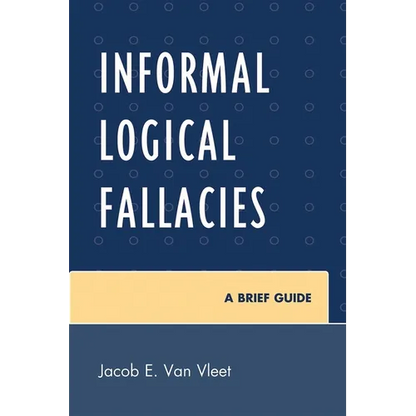 Informal Logical Fallacies: A Brief Guide - Paperback