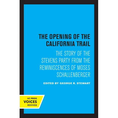 The Opening of the California Trail: The Story of the Stevens Party from the Reminiscences of Moses Schallenberger - Paperback