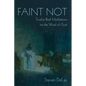 Faint Not: Twelve Brief Meditations on the Word of God - Paperback