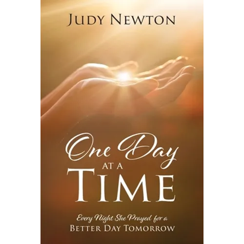 One Day at a Time: Every Night She Prayed for a Better Day Tomorrow - Paperback