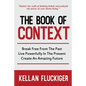 The Book of Context: Break free from the past, Live powerfully in the present, Create an Amazing Future - Paperback