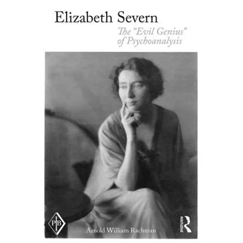 Elizabeth Severn: The "Evil Genius" of Psychoanalysis - Paperback