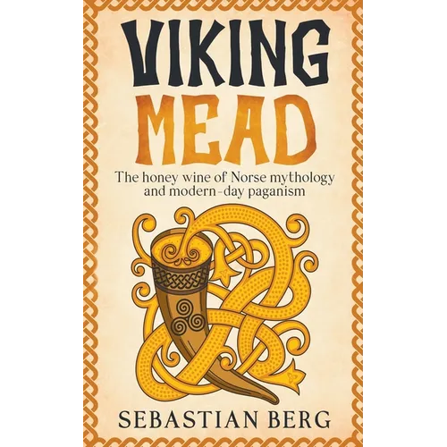Viking Mead: The Honey Wine of Norse Mythology and Modern-Day Paganism - Paperback